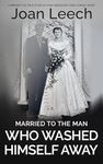 Married to the Man Who Washed Himself Away: A memoir: The true story of how obsession tore a family apart