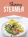 The Skinny Steamer Recipe Book: Delicious, Healthy, Low Calorie, Low Fat Steam Cooking Recipes Under 300, 400 & 500 Calories