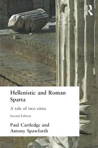 Hellenistic and Roman Sparta (States and Cities of Ancient Greece)