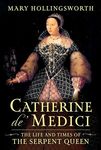 Catherine de' Medici: The Life and Times of the Serpent Queen