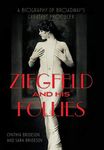 Ziegfeld and His Follies: A Biography of Broadway's Greatest Producer (Screen Classics)