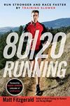 80/20 Running: Run Stronger and Race Faster By Training Slower