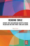 Reading Smile: History, Myth and American Identity in Brian Wilson and Van Dyke Parks’ Long-Lost Album (Routledge Studies in Popular Music)