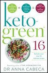 Keto-Green 16: The Fat-Burning Power of Ketogenic Eating + The Nourishing Strength of Alkaline Foods = Rapid Weight Loss and Hormone Balance