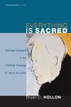 Everything is Sacred: Spiritual Exegesis in the Political Theology of Henri de Lubac (Theopolitical Visions Book 3)