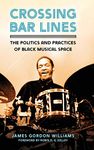 Crossing Bar Lines: The Politics and Practices of Black Musical Space