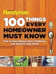 100 Things Every Homeowner Must Know: How to Save Money, Solve Problems and Improve Your Home