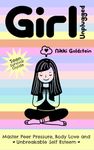 Girl Unplugged Teen Survival Guide: Master Peer Pressure, Body Love and Unbreakable Self Esteem