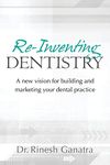 Re-Inventing Dentistry: A new vision for building and marketing your dental practice