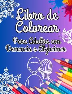 Libro de Colorear para Adultos con Alzheimer y Demencia : 35 Páginas Relajantes y Fáciles para personas Mayores: Actividades sencillas y relajantes ... en un formato grande de 21,6 x 27,9 cm.