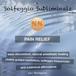 Pain Relief, Ease Discomfort, Natural Anesthetic Healing: Chakra Guided Meditation, Solfeggio Frequencies & Subliminal Affirmations - Solfeggio Subliminals