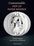 Customizable Pop-Up Paper Spheres: 15 Paper Projects from Novice to Advanced: 2