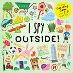 I Spy - Outside!: A Fun Guessing Game for 2-5 Year Olds