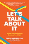 Let's Talk About It: Turning Confrontation into Collaboration at Work (BUSINESS BOOKS)