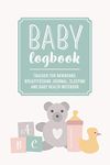 Baby Logbook: Teddy Bear Tracker for Newborns, Breastfeeding Journal, Sleeping and Baby Health Notebook