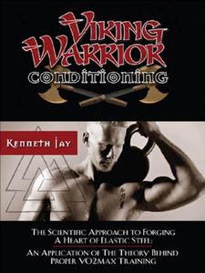 Viking Warrior Conditioning: The Scientific Approach to Forging a heart of Elastic Steel