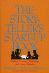 The Storyteller's Start-Up Book: Finding, Learning, Performing, and Using Folktales : Including Twelve Tellable Tales