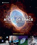 Smithsonian Atlas of Space: A Map to the Universe from the Big Bang to the Future