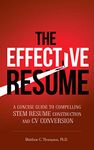 The Effective Resume: A Concise Guide to Compelling STEM Resume Construction and CV Conversion