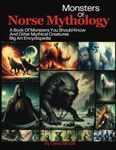 Monsters Of Norse Mythology: A Book Of Monsters You Should Know And Other Mythical Creatures Big Art Encyclopedia