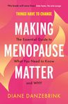 Making Menopause Matter: The Essential Guide to What You Need to Know and Why