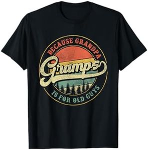 Gramps because Grandpa is for old guys Funny Gramps Gift T-Shirt