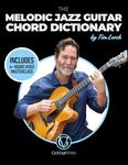 The Melodic Jazz Guitar Chord Dictionary: A New Approach to Organizing Chord Voicings for the Modern Jazz Guitarist