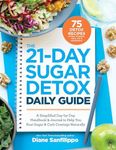 The 21-Day Sugar Detox Daily Guide: A Simplified, Day-by-Day Handbook & Journal to Help You Bust Sugar & Carb Cravin gs Naturally