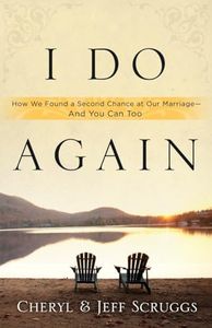 I Do Again: How We Found a Second Chance at Our Marriage--and You Can Too