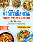 The Complete Mediterranean Diet Cookbook for Beginners: 2100 Days of Mouth-Watering and Wholesome Recipes for a Healthier You | Effective 60-Day Meal Plan