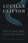 How to Carry Water: Selected Poems of Lucille Clifton: 180 (American Poets Continuum Series, 180)