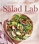 The Salad Lab: Whisk, Toss, Enjoy!: Recipes for Making Fabulous Salads Every Day (A Cookbook)