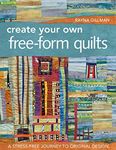 Create Your Own Free-Form Quilts: A Stress-Free Journey to Original Design