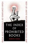 The Index of Prohibited Books: Four Centuries of Struggle over Word and Image for the Greater Glory of God