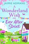 A Wonderland Wish on Ever After Street: A warmhearted, whimsical romance from Jaimie Admans for 2024