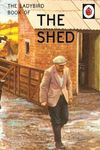 The Ladybird Book of the Shed: (Ladybird For Grown-Ups) (Ladybirds for Grown-Ups)