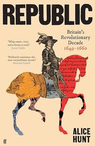 Republic: Britain's Revolutionary Decade, 1649–1660