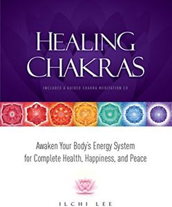 Healing Chakras: Awaken Your Body's Energy System for Complete Health, Happiness, and Peace