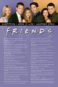 # Friends TV Show Poster (Everything I Know In Life I Learned From Friends)