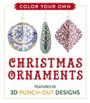Color Your Own Christmas Ornaments: Features 50 3D Punch-Out Designs