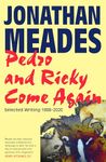 Pedro and Ricky Come Again: Selected Writing 1988-2020