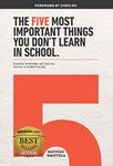 The Five Most Important Things You Don’t Learn in School: Essential Knowledge and Tools for Success in Modern Society