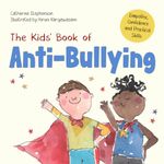 The Kids' Book of Anti-Bullying: Self-Awareness, Resilience and Strategies for Managing Bullying (The Kids' Books of Social Emotional Learning)