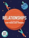 Relationships. The Visual Book for Teens and Tweens. A Comprehensive Guide to Friendship, Love, Self-Acceptance, Family Relationships, and Interactions with the World for Teens and Tweens