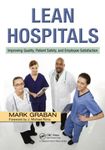 Lean Hospitals: Improving Quality, Patient Safety, and Employee Satisfaction