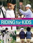 Judy Richter's Riding for Kids: Stable Care, Equipment, Tack, Clothing, Longeing, Lessons, Jumping, Showing