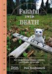 Faithful Unto Death: Pet cemeteries, animal graves and eternal devotion