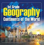 1St Grade Geography: Continents of the World: First Grade Books (Children's Explore the World Books)