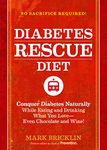 The Diabetes Rescue Diet: Conquer Diabetes Naturally While Eating and Drinking What You Love--Even Chocolate and Wine!