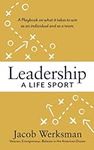 Leadership A Life Sport: A Playbook on what it takes to win as an individual and as a team.